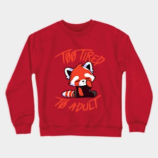 Too Tired To Adult - Tired Kawaii Red Panda Cute Crewneck Sweatshirt